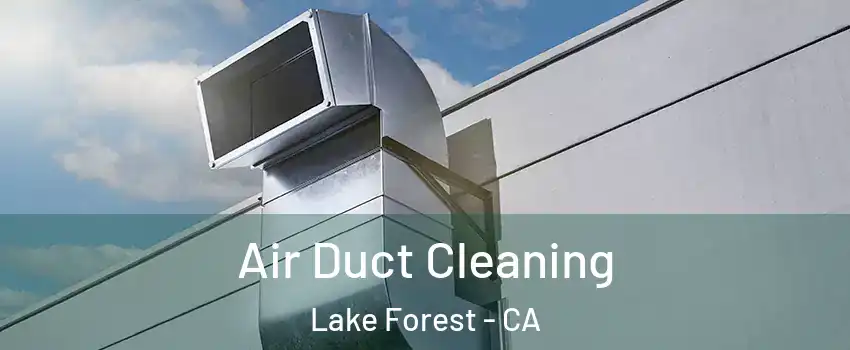  Air Duct Cleaning Lake Forest - CA