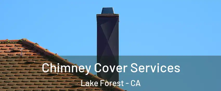  Chimney Cover Services Lake Forest - CA