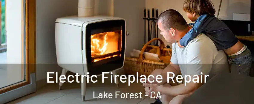  Electric Fireplace Repair Lake Forest - CA