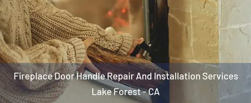  Fireplace Door Handle Repair And Installation Services Lake Forest - CA