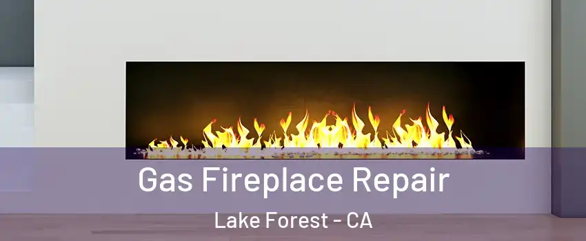  Gas Fireplace Repair Lake Forest - CA