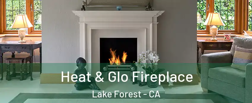  Heat & Glo Fireplace Lake Forest - CA