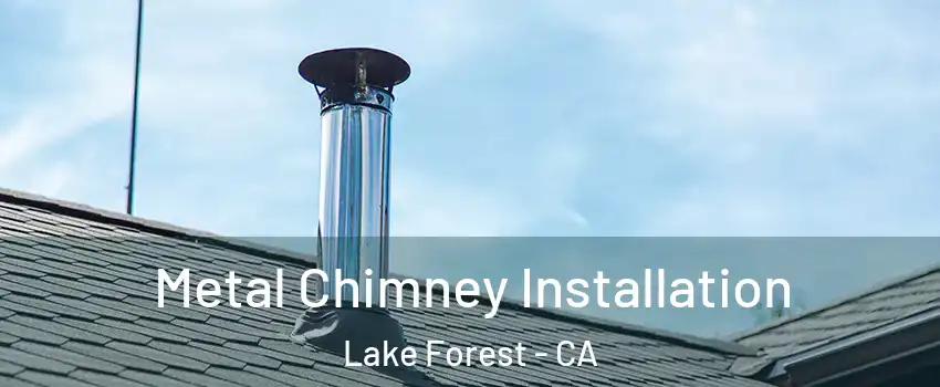  Metal Chimney Installation Lake Forest - CA