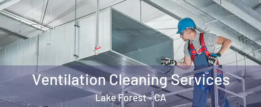  Ventilation Cleaning Services Lake Forest - CA