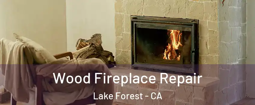  Wood Fireplace Repair Lake Forest - CA