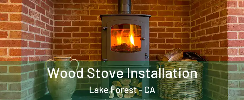  Wood Stove Installation Lake Forest - CA