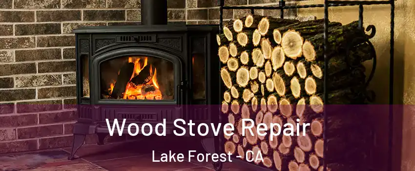  Wood Stove Repair Lake Forest - CA